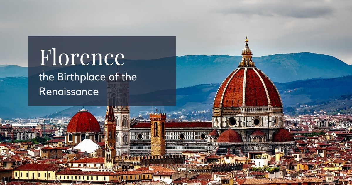 Florence - the Birthplace of the Renaissance - The Proud Italian