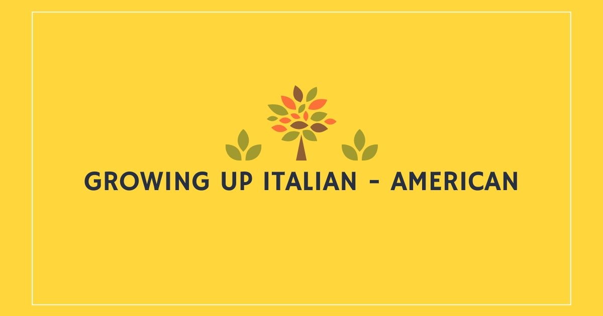 Growing up Italian - American - The Proud Italian