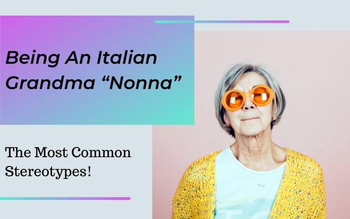 Being An Italian Grandma “Nonna”, the most common stereotypes - The Proud Italian