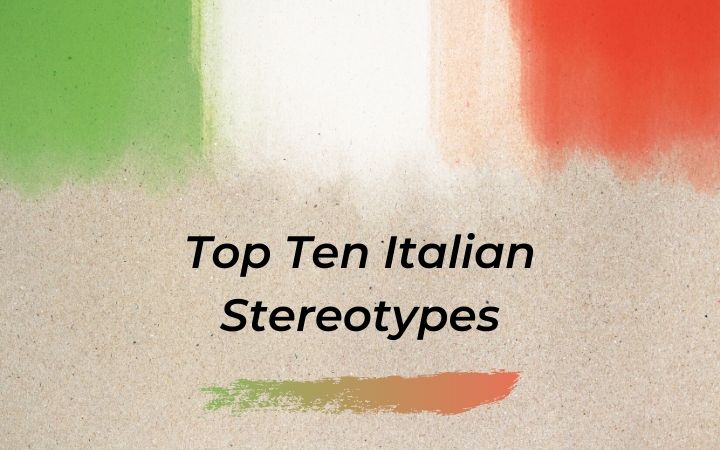 Top Ten Italian Stereotypes - The Proud Italian