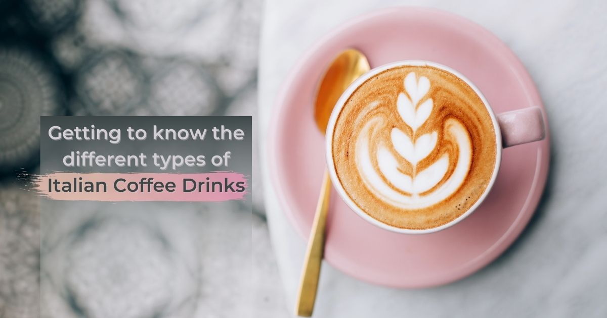 Getting to know the different types of Italian Coffee Drinks - The Proud Italian