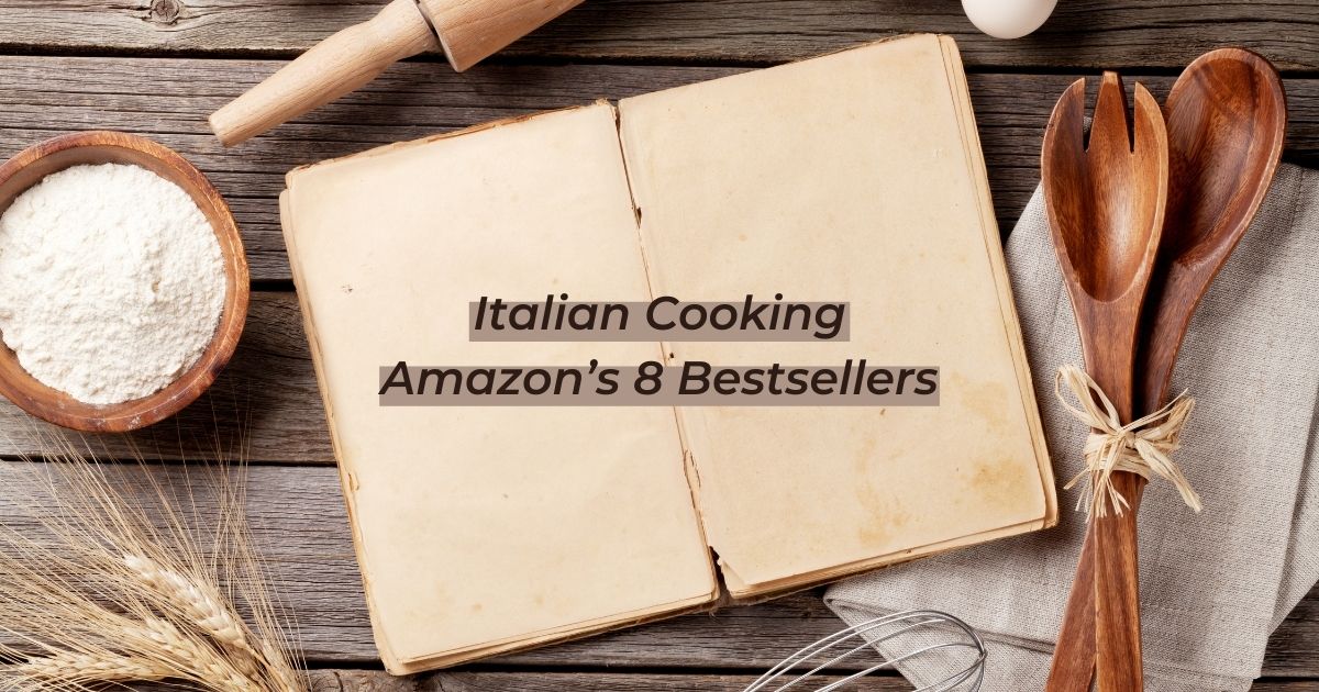 Italian Cooking – Amazon’s 8 Bestsellers - The Proud Italian