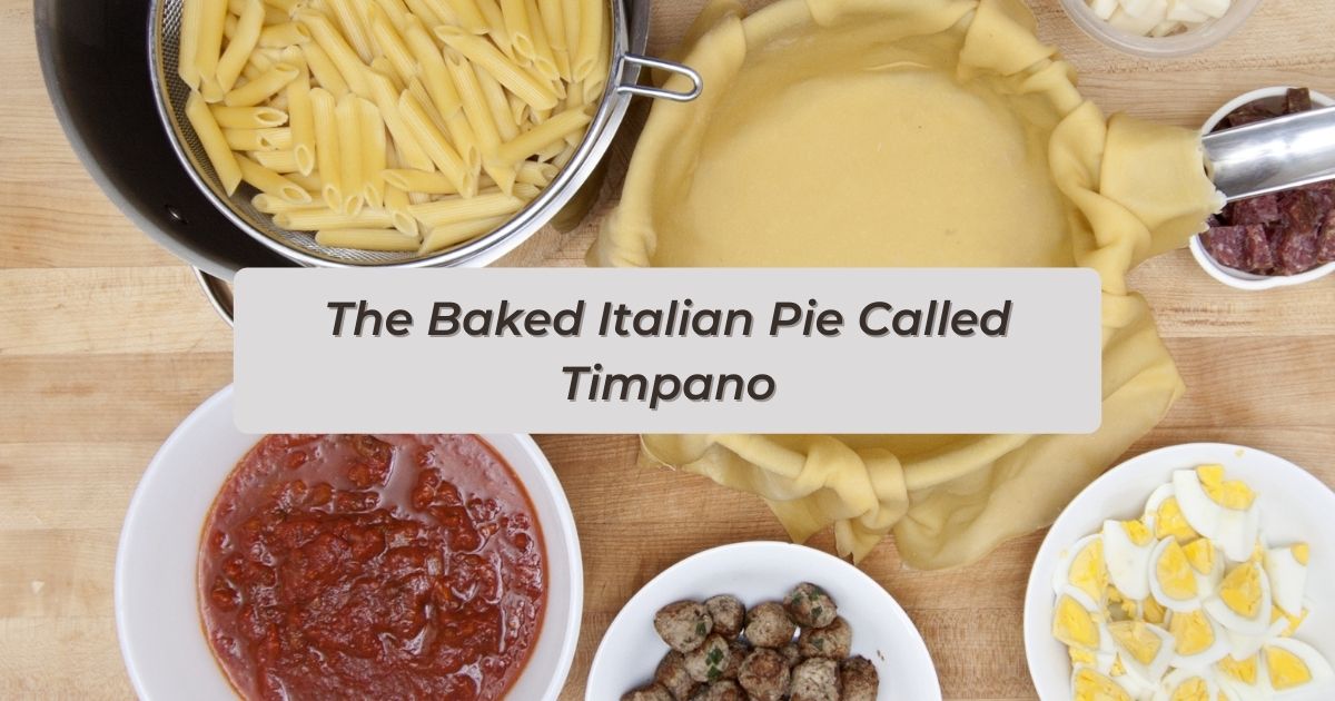 The Baked Italian Pie Called Timpano - The Proud Italian