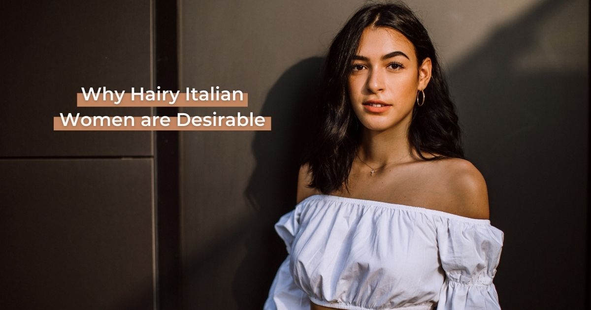 Why Hairy Italian Women are Desirable - The Proud Italian