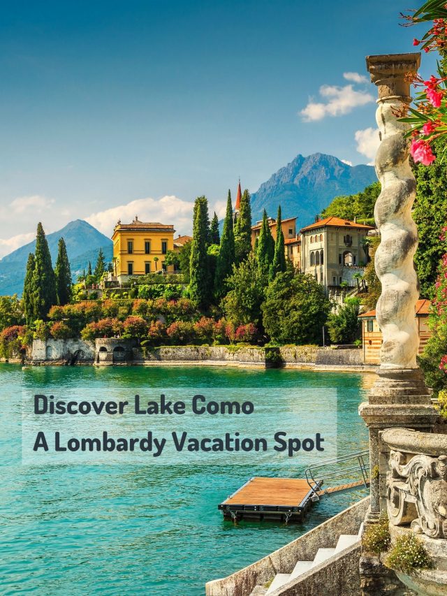 Discover Lake Como – A Lombardy Vacation