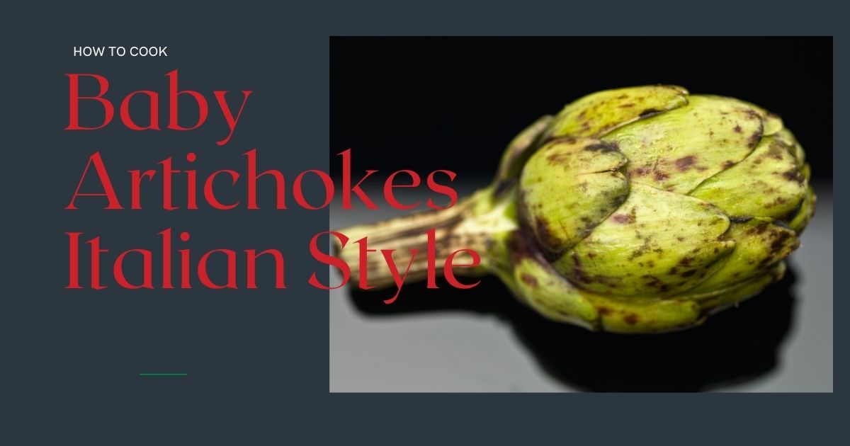 How to Cook Baby Artichokes Italian Style