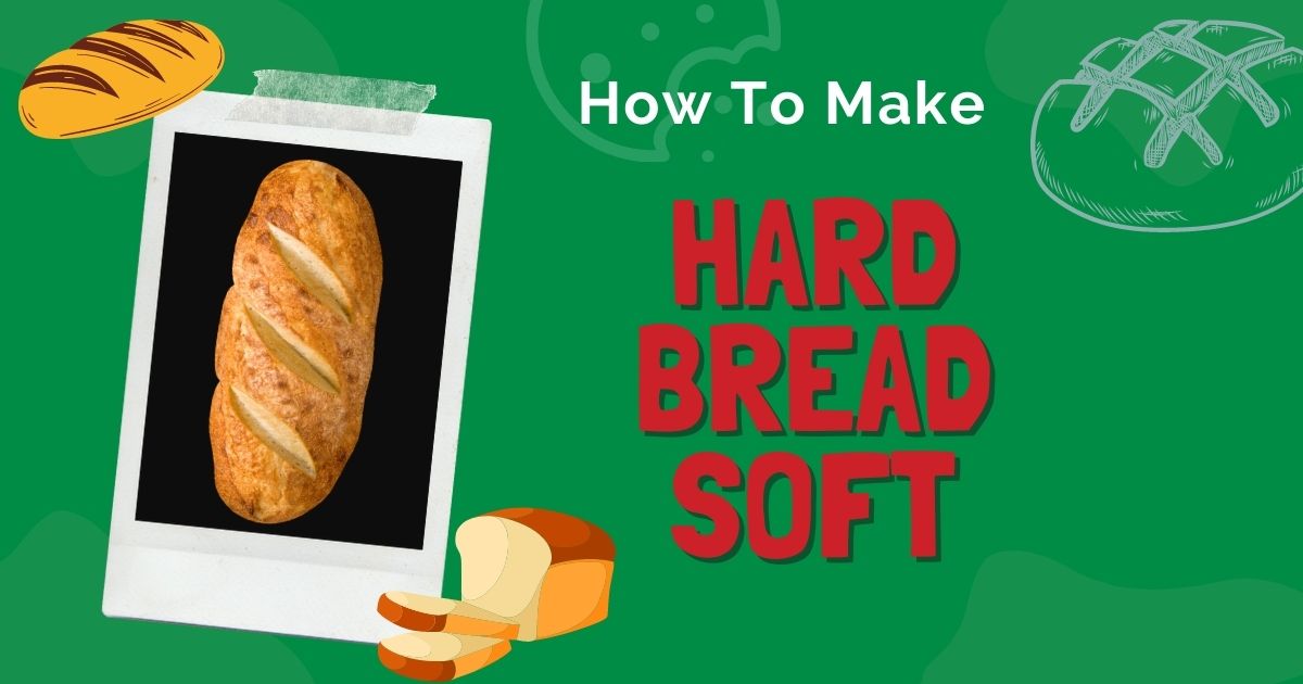 how to make hard bread soft