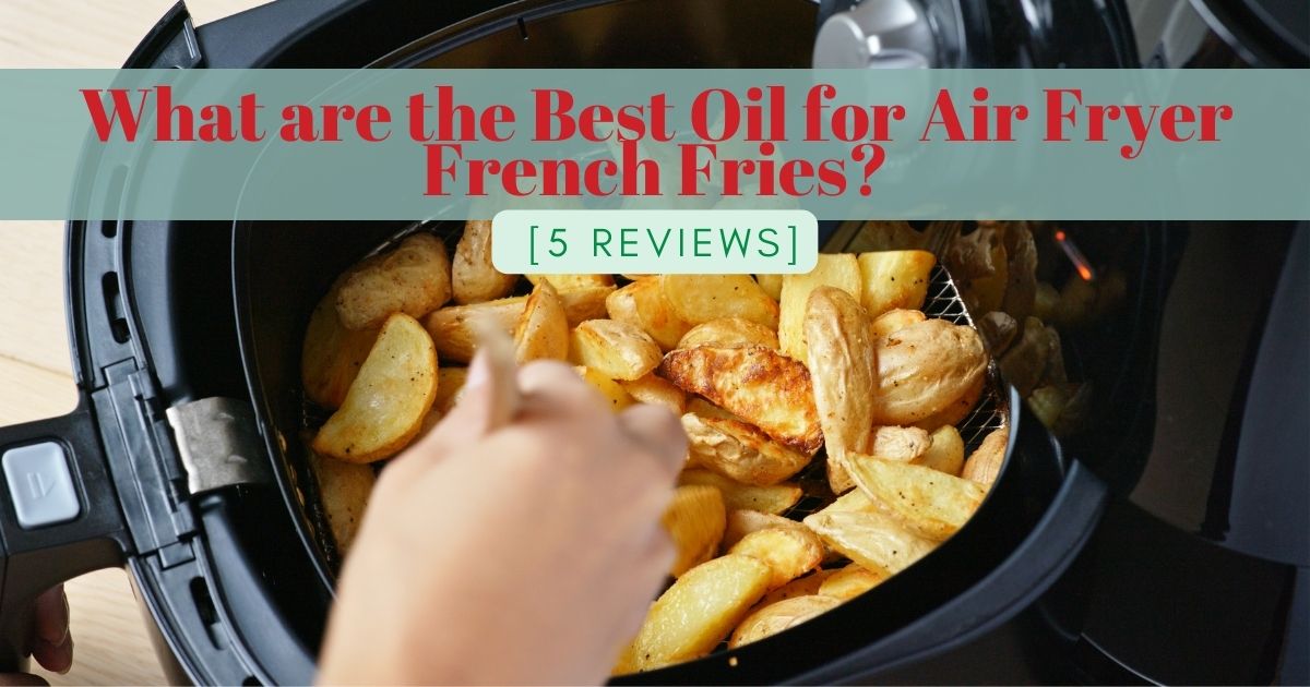 best oil for air fryer french fries