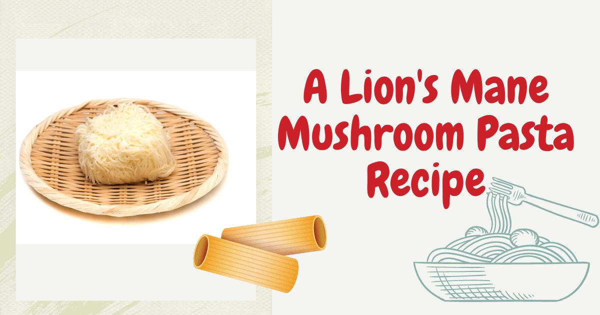 lion's mane mushroom pasta recipe