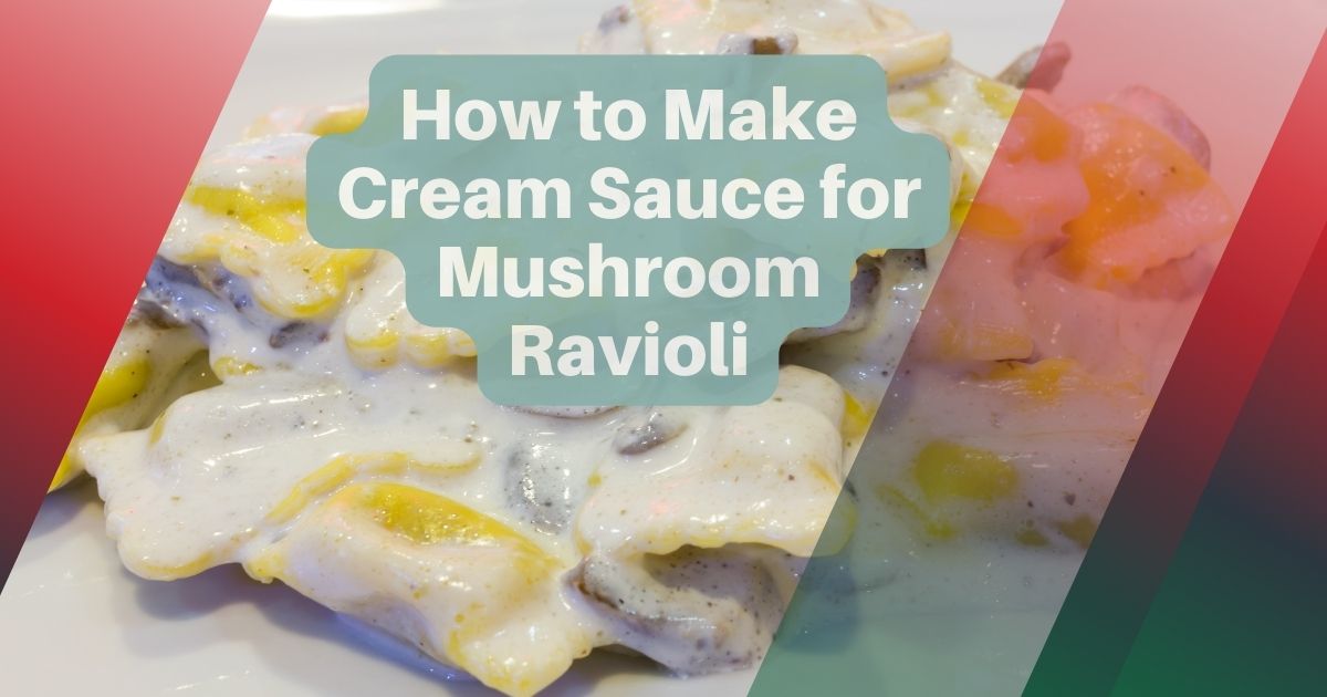 cream sauce for mushroom ravioli
