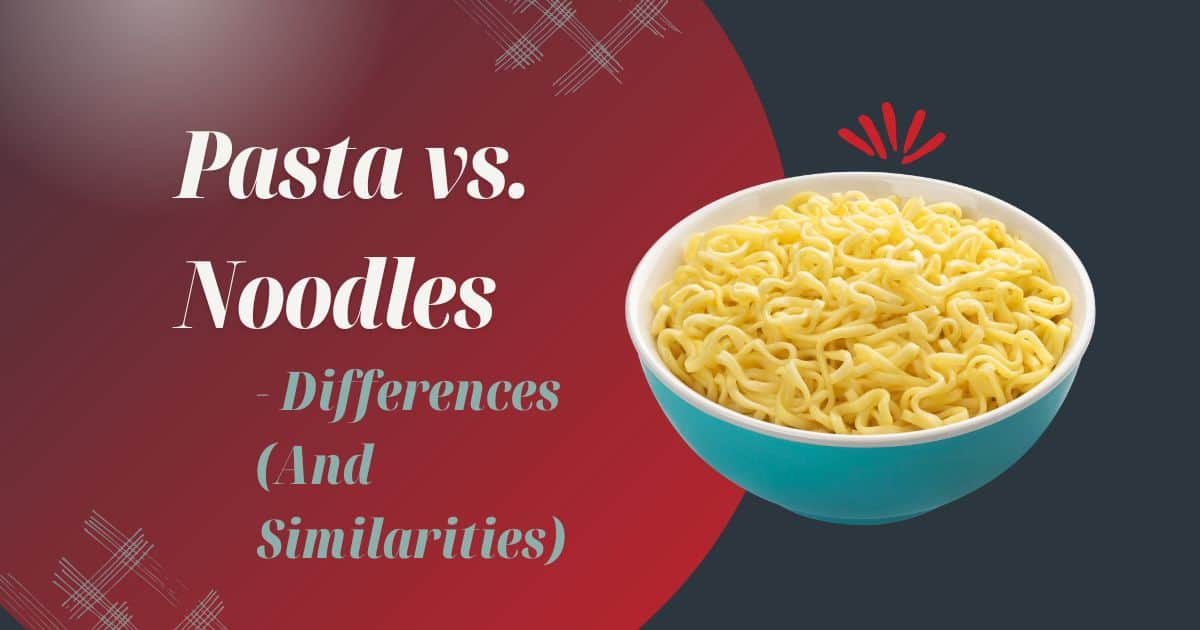 Pasta vs. Noodles- Differences (And Similarities) - The Proud Italian