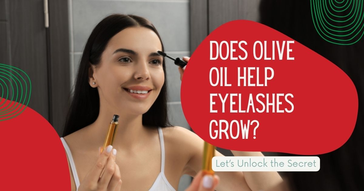 Does Olive Oil Help Eyelashes Grow