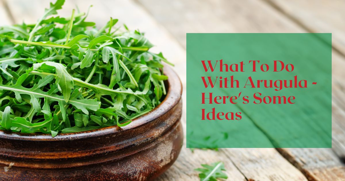 What To Do With Arugula