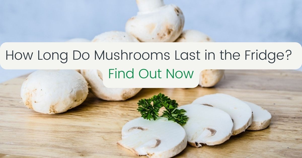 How Long Do Mushrooms Last in the Fridge