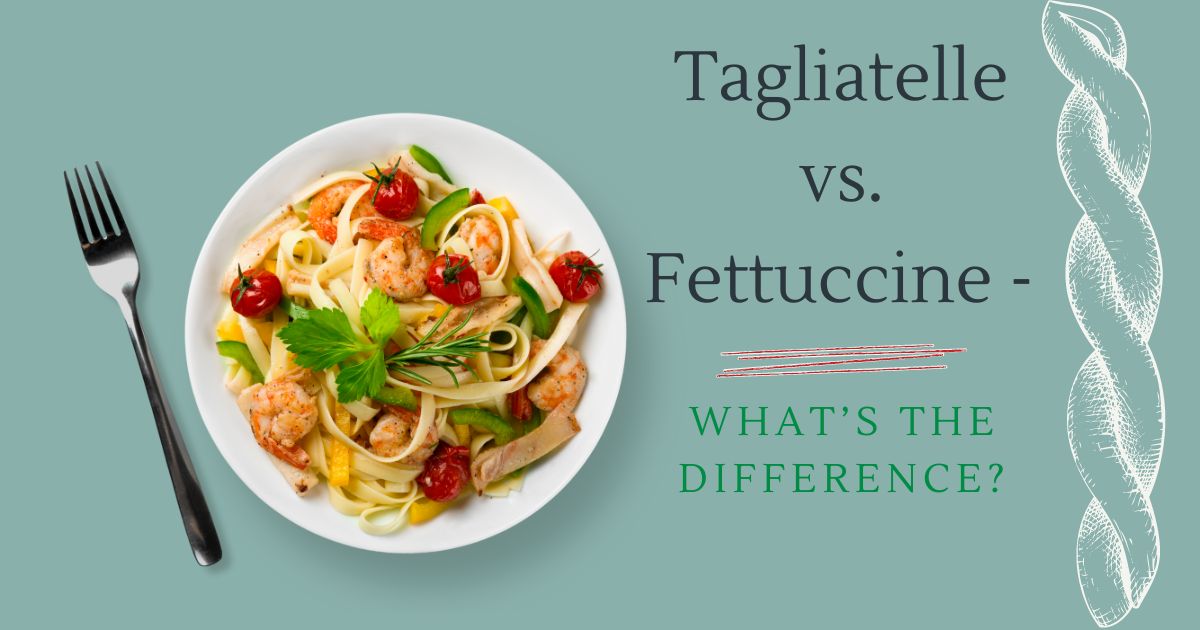 Tagliatelle vs. Fettuccine