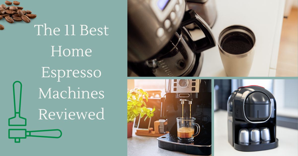 The 11 Best Home Espresso Machines Reviewed
