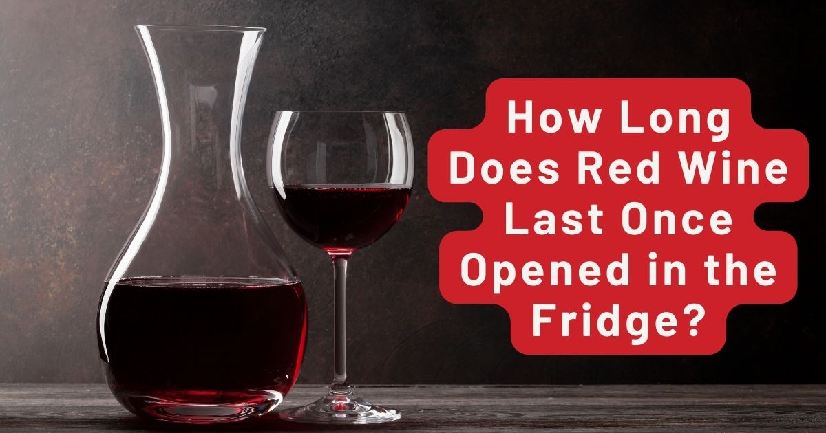 How Long Does Red Wine Last Once Opened in the Fridge