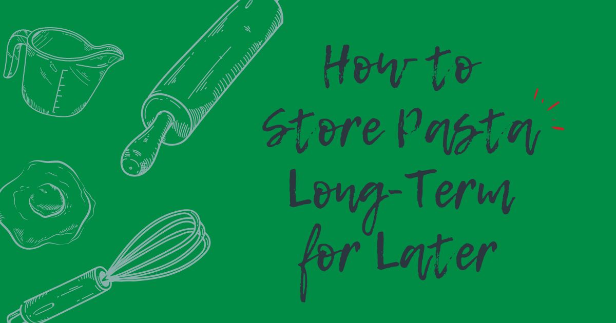 Store Pasta Long-Term