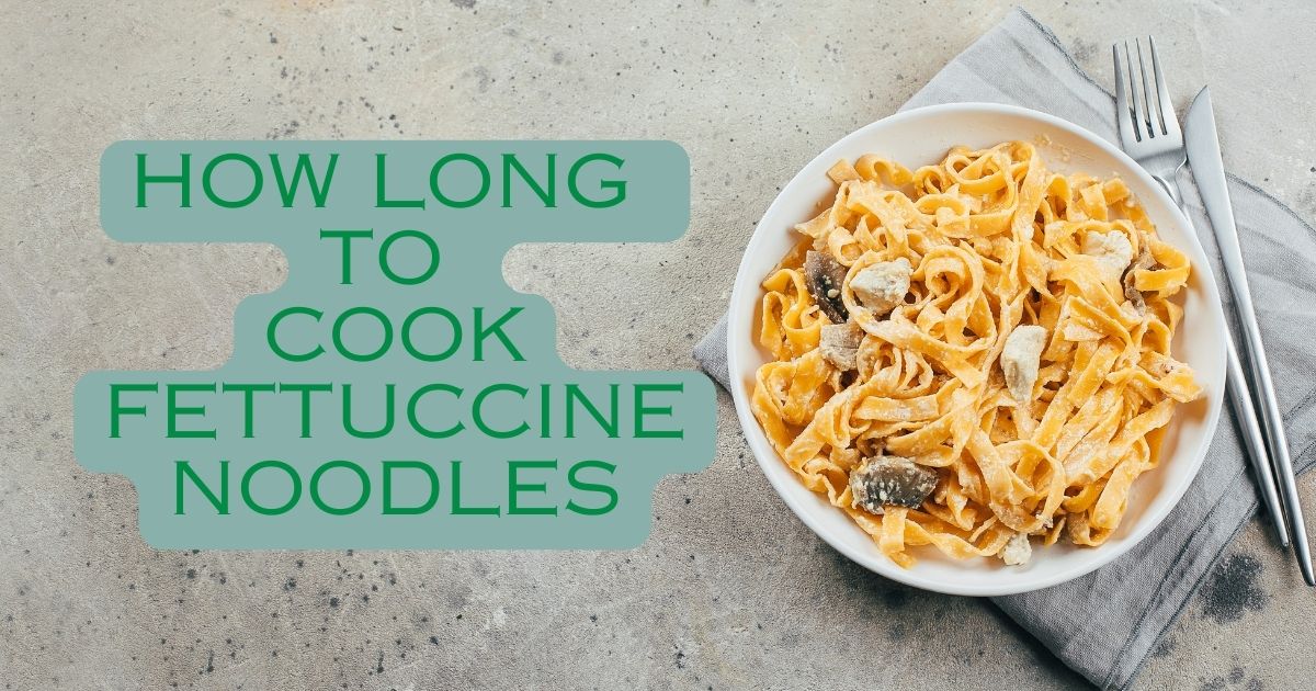 How Long To Cook Fettuccine Noodles
